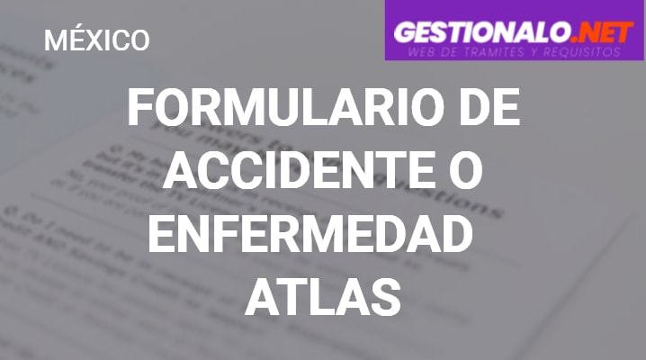ᐈ Formulario de Accidente o Enfermedad Atlas 【Llenado y MÁS】