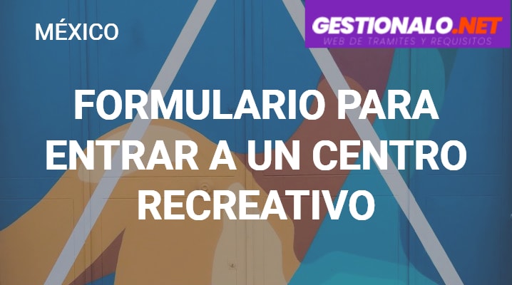 ᐈ Formulario para Entrar a un Centro Recreativo 【Qué es y MÁS】